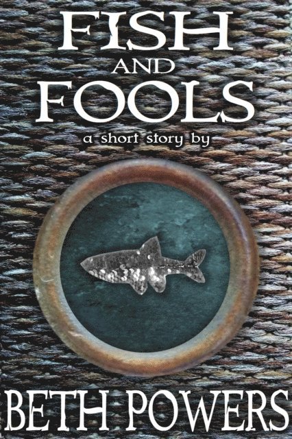 Beth Powers - Fish and Fools: A Short Story, E-bok
