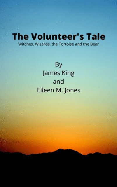 Eileen Jones, James King - Volunteer's Tale: Witches, Wizards, the Tortoise and the Bear, E-bok