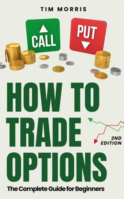 Tim Morris - How to Trade Options: The Complete Guide for Beginners, E-bok