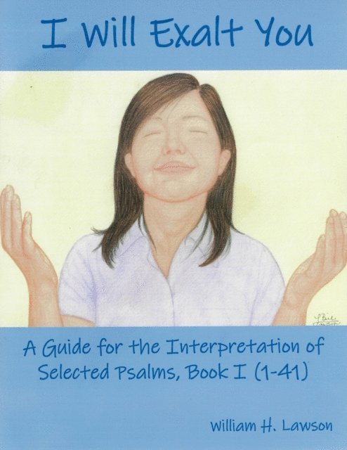 William Lawson - I Will Exalt You: A Guide for the Interpretation of Selected Psalms, Book I (1-41), E-bok