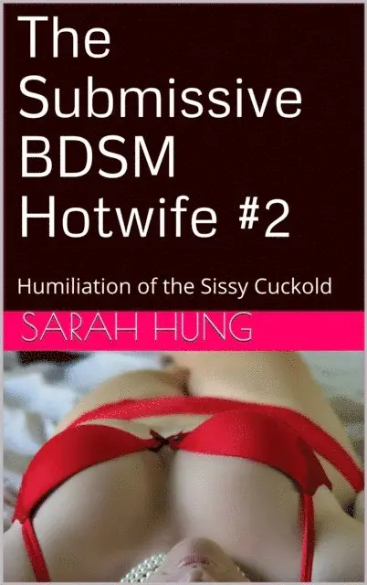 Sarah Hung - Submissive BDSM Hotwife #2: Humiliation of the Sissy Cuckold, E-bok. Tillgänglighet: Lägg i varukorg