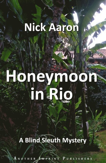 Nick Aaron - Honeymoon in Rio (The Blind Sleuth Mysteries Book 3), E-bok