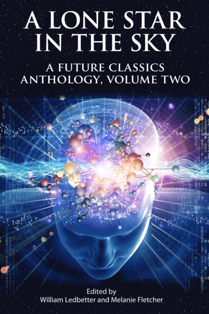 William Ledbetter, Melanie Fletcher - Lone Star In The Sky: A Future Classics Anthology (Volume Two), E-bok