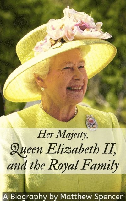 Matthew Spencer - Her Majesty, Queen Elizabeth II, and the Royal Family, E-bok