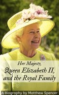 Her Majesty, Queen Elizabeth II, and the Royal Family