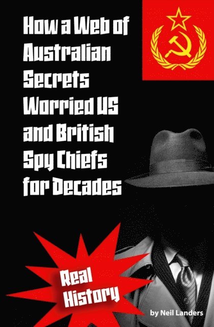 Neil Landers - How a Web of Australian Secrets Worried US and British Spy Chiefs for Decades, E-bok. Tillgänglighet: Lägg i varukorg