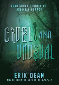 Cruel and Unusual: Four Short Stories of Judicial Horror (Book One)
