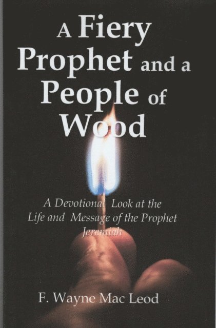 F. Wayne Mac Leod - Fiery Prophet and a People of Wood, E-bok