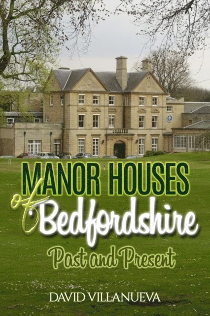 David Villanueva - Manor Houses of Bedfordshire Past and Present, E-bok. Tillgänglighet: Lägg i varukorg