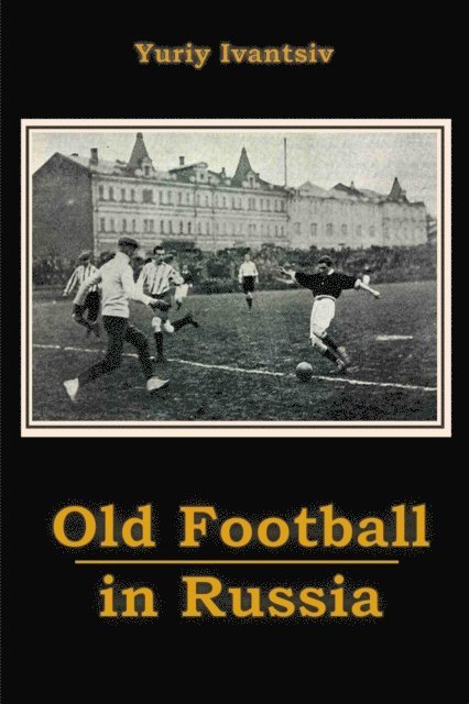 Yuriy Ivantsiv - Old Football in Russia, E-bok