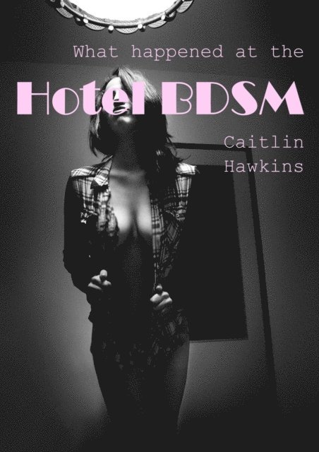 Caitlin Hawkins - Hotel BDSM, E-bok