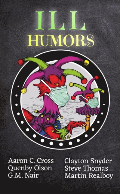 Martin S. A. Realboy, Clayton Snyder, G.M. Nair, Quenby Olson, AC Cross, Steve Thomas - Ill Humors, E-bok