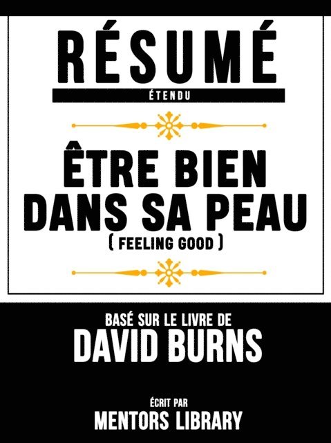 Mentors Library - Resume Etendu: Etre Bien Dans Sa Peau (Feeling Good) - Base Sur Le Livre De David Burns, E-bok