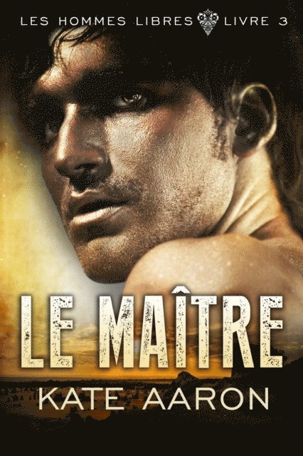 Kate Aaron - Le Maitre (Les Hommes Libres, tome 3), E-bok
