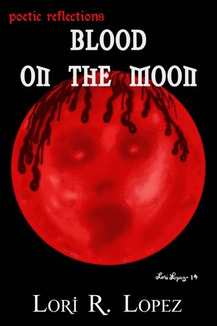 Lori R. Lopez - Poetic Reflections:  Blood On The Moon, E-bok