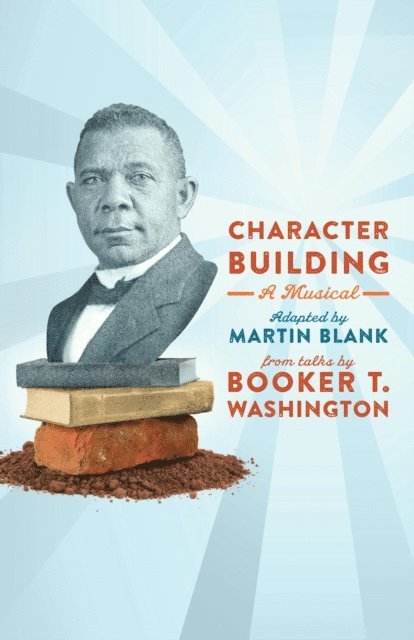Martin Blank - Character Building: A Musical: From Talks by Booker T. Washington, E-bok