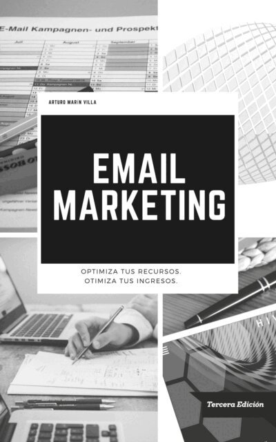 Arturo Marin Villa - Email Marketing. Optimiza tus recursos. Optimiza tus ingresos - Tercera Edicion, E-bok