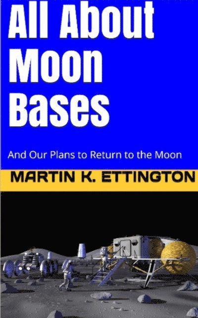 Martin Ettington - All About Moon Bases-And Our Plans to Return to the Moon, E-bok