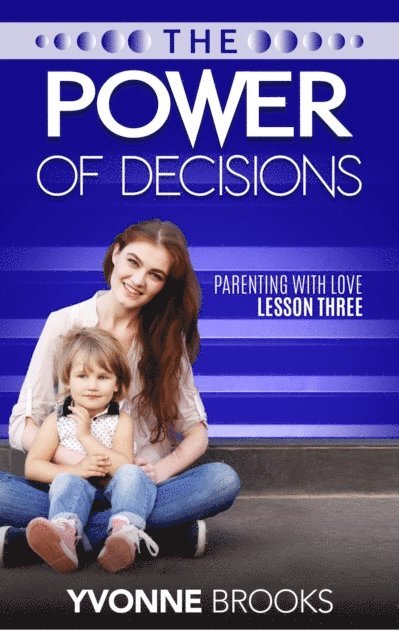 Yvonne Brooks - Power of Decisions: Parenting with Love Lesson Three, E-bok. Tillgänglighet: Lägg i varukorg