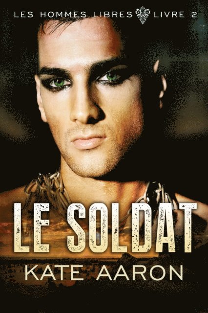 Kate Aaron - Le Soldat (Les Hommes Libres, tome 2), E-bok