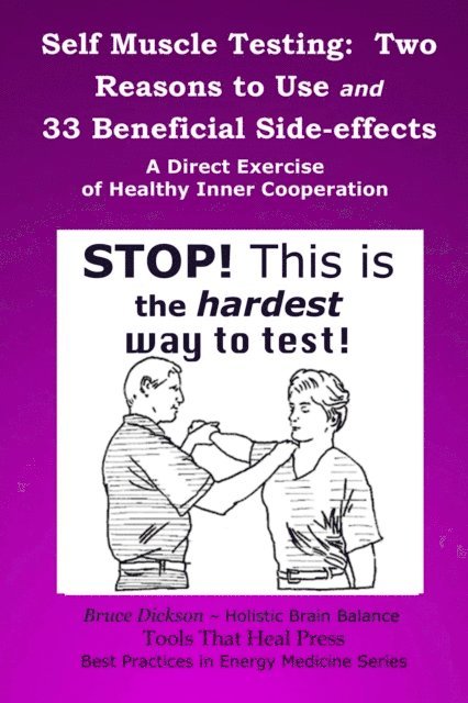 Bruce Dickson - Self Muscle Testing: Two Reasons and 33 Beneficial Side-effects, E-bok