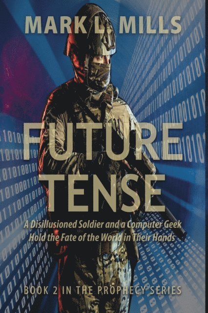Mark Mills - Future Tense - A Disillusioned Soldier and a Computer Geek Hold the Fate of the World in Their Hands, E-bok