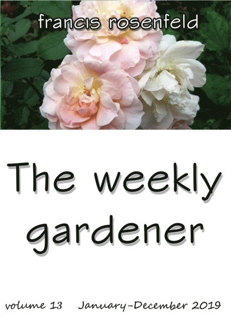 Francis Rosenfeld - Weekly Gardener Volume 13 - January to December 2019, E-bok. Tillgänglighet: Lägg i varukorg