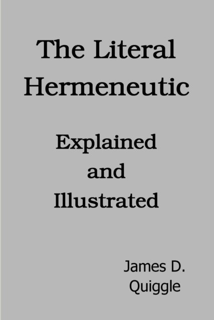 James D. Quiggle - Literal Hermeneutic, Explained and Illustrated, E-bok