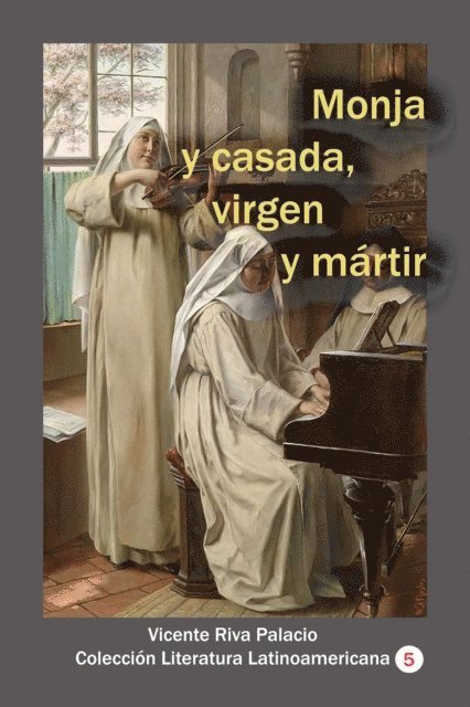 Vicente Riva Palacio - Monja y casada, virgen y martir, E-bok