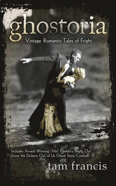 Tam Francis - Ghostoria: Vintage Romantic Tales of Fright, E-bok