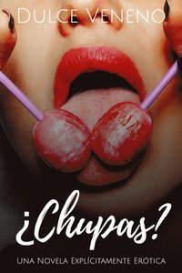 Chupas: Una Novela Explicitamente Erotica