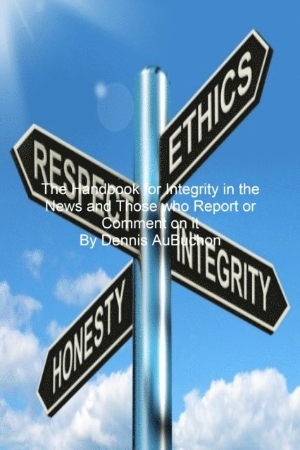Dennis AuBuchon - Handbook for Integrity in the News and Those Who Report or Comment on it, E-bok. Tillgänglighet: Lägg i varukorg