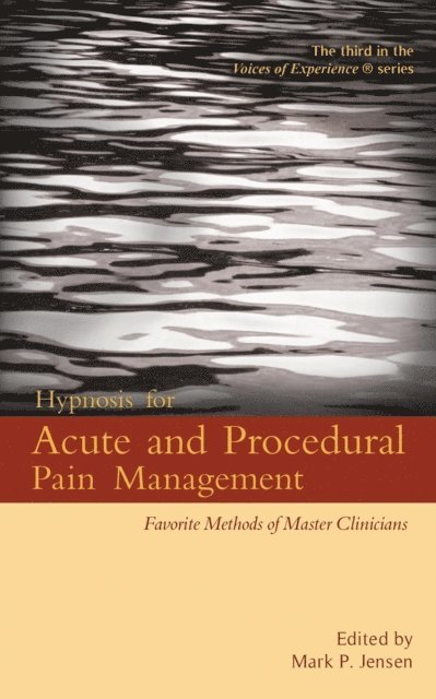 Mark P. Jensen - Hypnosis for Acute and Procedural Pain Management:  Favorite Methods of Master Clinicians, E-bok