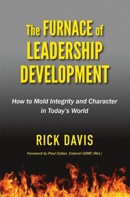 Rick Davis - Furnace of Leadership Development: How to Mold Integrity and Character in Today's World, E-bok