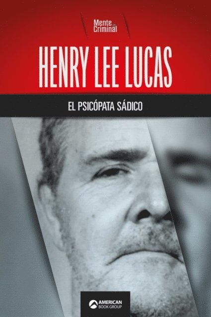 Mente Criminal - Henry Lee Lucas, el psicopata sadico, E-bok