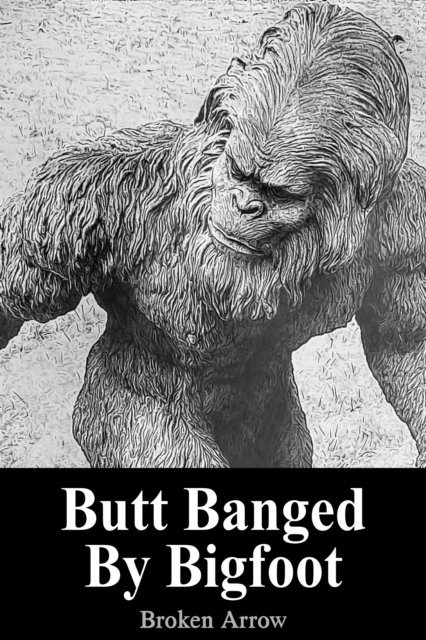 Broken Arrow - Butt Banged By Bigfoot, E-bok