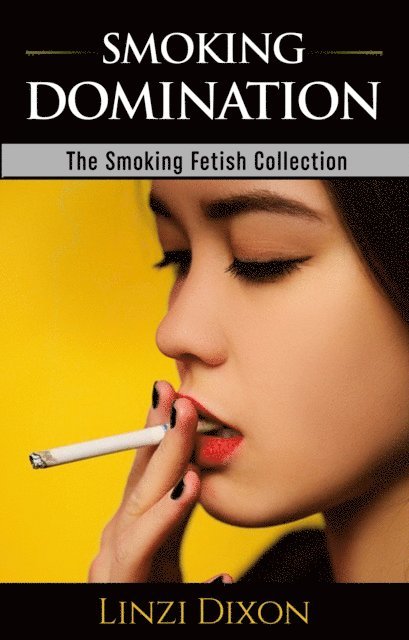 Linzi Dixon - Smoking Domination : The Smoking Fetish Collection, E-bok. Tillgänglighet: Lägg i varukorg