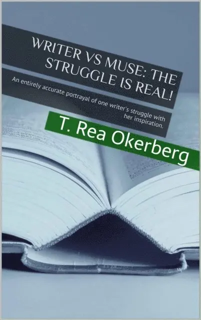 Writer Vs Muse The Struggle Is Real! An Entirely Accurate Portrayal of One Writer's Struggle with Her Inspiration