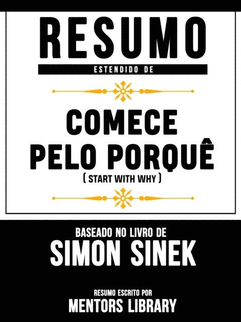 Mentors Library - Resumo Estendido De &quote;Comece Pelo Porque&quote; (Start With Why) - Baseado No Livro De Simon Sinek, E-bok