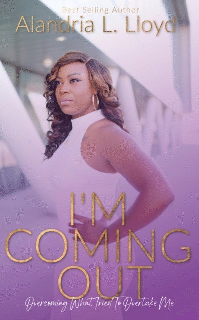 Alandria Lloyd - I'm Coming Out: Overcoming Everything That Tried to Overtake Me, E-bok