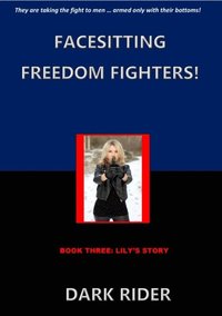 Facesitting Freedom Fighters! Book Three: Lily's Story