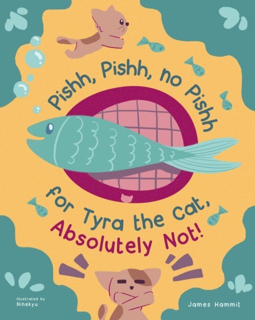 James Hammit - Pishh, Pishh, no Pishh for Tyra the Cat, Absolutely Not!, E-bok