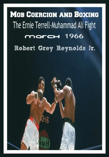 Mob Coercion and Boxing The Ernie Terrell-Muhammad Ali Heavyweight Fight March 1966