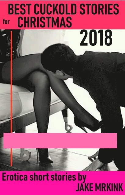 Jake Mrkink - Best Cuckold Stories for Christmas 2018, E-bok