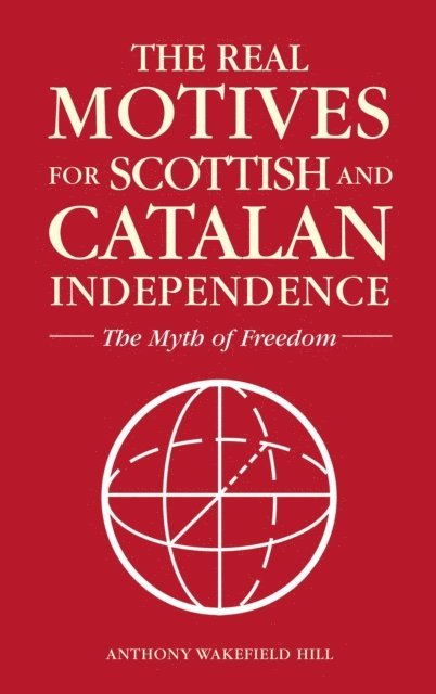 Anthony Wakefield Hill - Real Motives for Scottish and Catalan Independence, E-bok