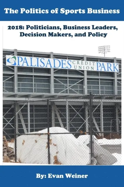 Evan Weiner - Politics of Sports Business 2018: Politicians, Business Leaders, Decision Makers, And Policy, E-bok. Tillgänglighet: Lägg i varukorg