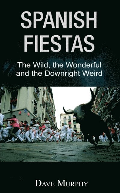 Dave Murphy - Spanish Fiestas, The Wild, the Wonderful and the Downright Weird, E-bok. Tillgänglighet: Lägg i varukorg