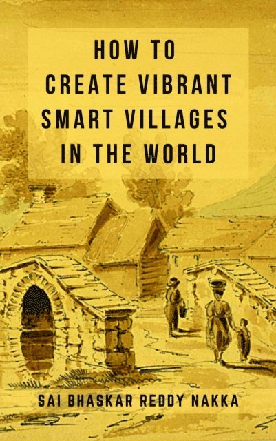 Sai Bhaskar Reddy Nakka - How to Create Vibrant Smart Villages in the World, E-bok. Tillgänglighet: Lägg i varukorg