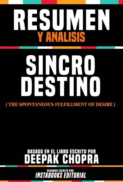 Instabooks Editorial - Resumen Y Analisis: Sincrodestino (The Spontaneous Fulfillment Of Desire) - Basado En El Libro Escrito Por Deepak Chopra, E-bok