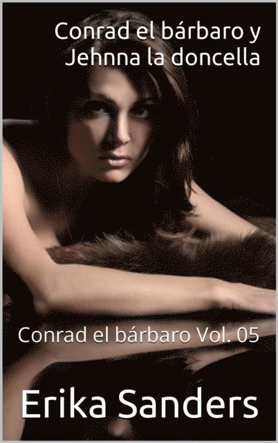 Erika Sanders - Conrad el barbaro y Jehnna la doncella. Conrad el barbaro Vol. 05, E-bok